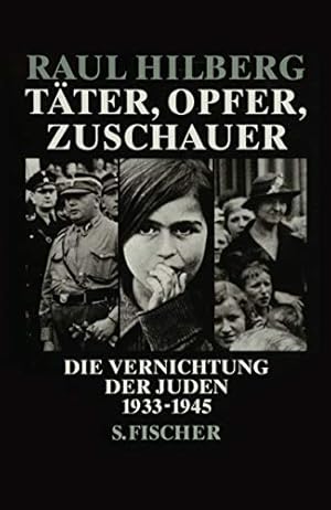 Seller image for Tter, Opfer, Zuschauer : die Vernichtung der Juden 1933 - 1945. Aus dem Amerikan. von Hans Gnter Holl for sale by Antiquariat Buchkauz