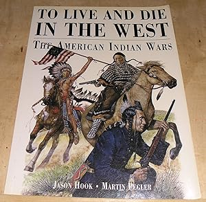 Immagine del venditore per To Live and Die in the West; The American Indian Wars. venduto da powellbooks Somerset UK.
