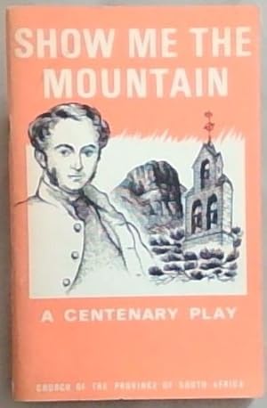 Show Me The Mountain: A Centenary Play (Church of the Province of South Africa)