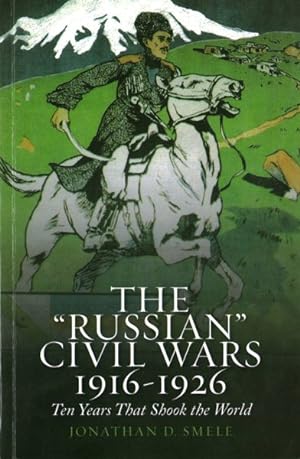 Bild des Verkäufers für russian' Civil Wars 1916-1926 : Ten Years That Shook the World zum Verkauf von GreatBookPrices