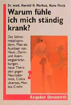 Seller image for Warum fhle ich mich stndig krank?: Das Schimmelpilzproblem, Pilze als Auslser von Haut-, Darm- und Atemwegserkrankungen - Neue Therapien gegen . ulcerosa - Morbus Crohn (Ratgeber Ehrenwirth) for sale by Versandantiquariat Felix Mcke