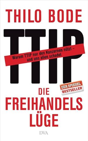 Immagine del venditore per Die Freihandelslge: Warum TTIP nur den Konzernen ntzt ? und uns allen schadet venduto da Versandantiquariat Felix Mcke