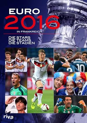 Imagen del vendedor de Euro 2016 in Frankreich: Die Stars. Die Teams. Die Stadien. a la venta por Versandantiquariat Felix Mcke