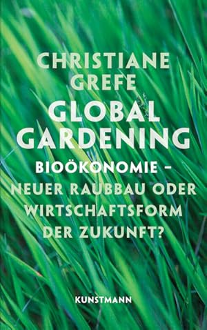 Bild des Verkufers fr Global Gardening. Biokonomie neuer Raubbau oder Wirtschaftsform der Zukunft? zum Verkauf von Versandantiquariat Felix Mcke