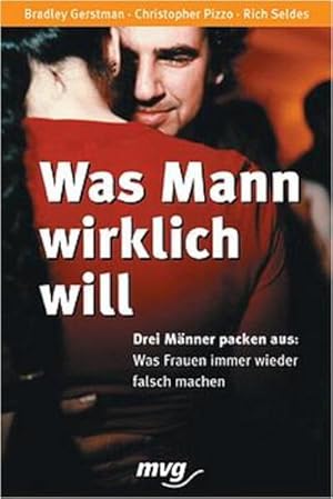 Imagen del vendedor de Was Mann wirklich will. Drei Mnner packen aus: was Frauen immer wieder falsch machen a la venta por Versandantiquariat Felix Mcke