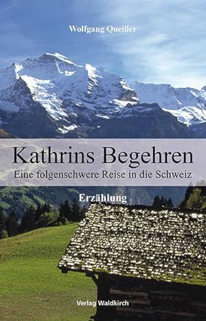 Seller image for Kathrins Begehren: Eine folgenschwere Reise in die Schweiz. Erzhlung for sale by Versandantiquariat Felix Mcke