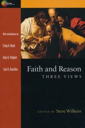 Bild des Verkufers fr Faith and Reason: Three Views (Spectrum Multiview Book Series) zum Verkauf von ChristianBookbag / Beans Books, Inc.