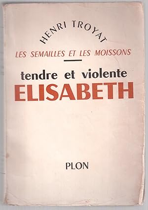 Image du vendeur pour Les semailles et les moissons IV. Tendre et violente Elisabeth mis en vente par LibrairieLaLettre2