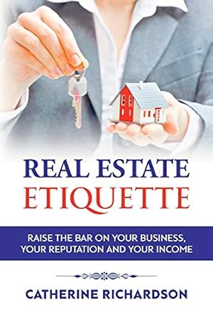 Bild des Verkufers fr Real Estate Etiquette: Raise The Bar on Your Business, Your Reputation and Your Income zum Verkauf von Redux Books