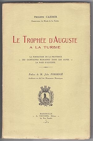Le Trophée d'Auguste à la Turbie. Ses rapports avec la fondation de la Provence. Les campagnes ro...