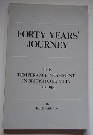 Seller image for Forty Years' Journey/The Temperance Movement in British Columbia to 1900 for sale by Empire Books