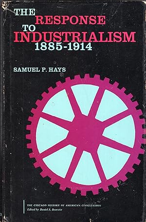 The Response to Industrialism: 1885-1914 -- The Chicago History of American Civilization