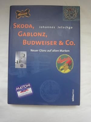 Immagine del venditore per Skoda, Gablonz, Budweiser & Co. Neuer Glanz Auf Alten Marken. sterreichs Industrielle Nachbarschaft. venduto da Malota