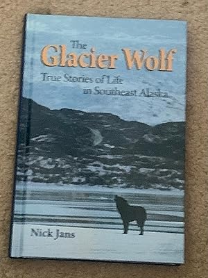 The Glacier Wolf: True Stories of Life in Southeast Alaska
