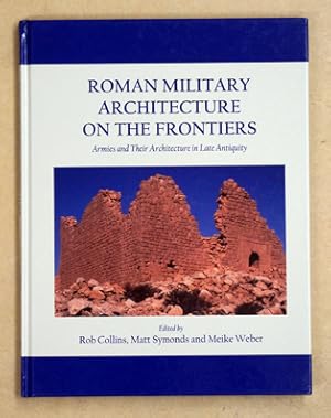 Bild des Verkufers fr Roman Military Architecture on the Frontiers: Armies and Their Architecture in Late Antiquity. zum Verkauf von antiquariat peter petrej - Bibliopolium AG