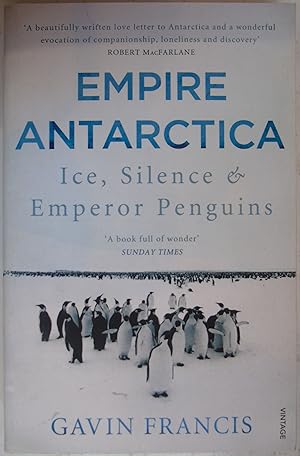 Empire Antarctica: Ice, Silence & Emperor Penguins