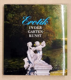 Imagen del vendedor de Erotik in der Gartenkunst. Eine Kulturgeschichte der Liebesgrten. a la venta por antiquariat peter petrej - Bibliopolium AG