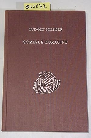 Soziale Zukunft. Sechs Vorträge mit Fragenbeantwortungen gehalten in Zürich vom 24. bis 30. Oktob...