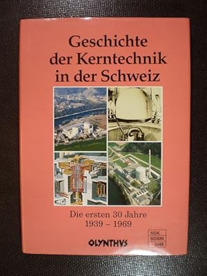 Geschichte der Kerntechnik in der Schweiz. Die ersten 30 Jahre. 1939-1969