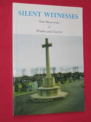 Silent Witnesses: War Memorials of Whitby and District