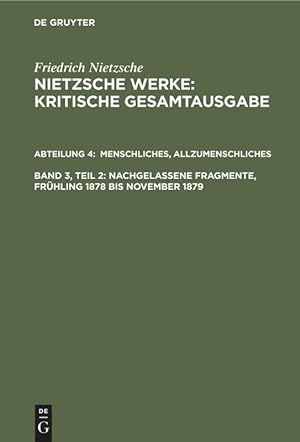Seller image for Friedrich Nietzsche: Nietzsche Werke. Abteilung 4 / Menschliches, Allzumenschliches, Band 2: Nachgelassene Fragmente, Frhling 1878 bis November 1879. Nachgelassene Fragmente Frhling 1878 - November 1879 for sale by moluna