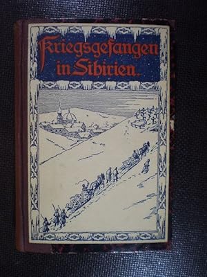 Kriegsgefangen in Sibirien. Erlebnisse eines Wiener Landsturmmannes im Weltkriege