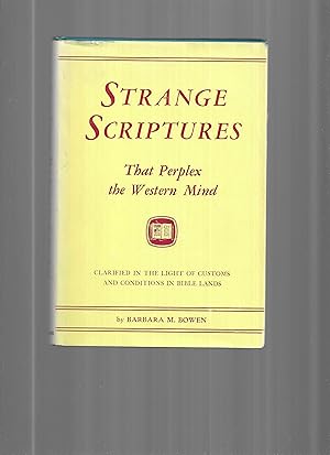 Seller image for STRANGE SCRIPTURES THAT PERPLEX THE WESTERN MIND ~ Clarified In The Light Of Customs And Conditions In Bible Lands for sale by Chris Fessler, Bookseller