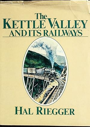 Bild des Verkufers fr The Kettle Valley and Its Railways zum Verkauf von Mad Hatter Bookstore
