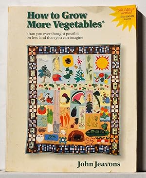 Immagine del venditore per How to Grow More Vegetables than You Ever thought Possible on Less Land than You Can Imagine. Fruits, Nuts, Berries, Grains, and Other Crops venduto da Cat's Cradle Books