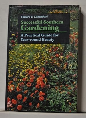 Successful Southern Gardening: A Practical Guide for Year-round Beauty