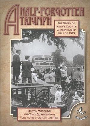Seller image for A Half-Forgotten Triumph: The story of Kent's County Championship title of 1913 for sale by WeBuyBooks