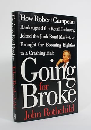 Going for Broke: How Robert Campeau Bankrupted the retail Industry, Jolted the Junk Bond Market, ...