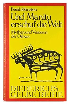 Seller image for Diederichs Gelbe Reihe, Und Manitu erschuf die Welt Mythen und Visionen der Ojibwa for sale by Allguer Online Antiquariat