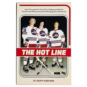The Hot Line: How the Legendary Trio of Hull, Hedberg and Nilsson Transformed Hockey and Led the ...