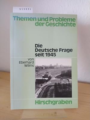 Die deutsche Frage seit 1945. [Von Eberhard Wilms]. (= Themen und Probleme der Geschichte. Arbeit...