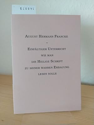 Bild des Verkufers fr Einfltiger Unterricht wie man die Heilige Schrift zu seiner wahren Erbauung lesen sollte. [Von August Hermann Francke]. (= Kleine Texte der Franckeschen Stiftungen, 2). zum Verkauf von Antiquariat Kretzer