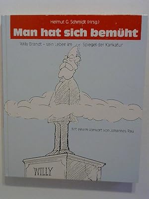 Man hat sich bemüht. Willi Brandt - sein Leben im Spiegel der Karikatur.