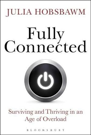 Seller image for Fully Connected: Surviving and Thriving in an Age of Overload for sale by WeBuyBooks