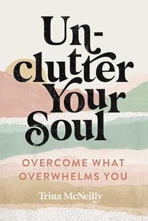Bild des Verkufers fr Unclutter Your Soul : Overcome What Overwhelms You zum Verkauf von AHA-BUCH GmbH