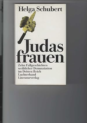 Judasfrauen. Zehn Fallgeschichten weiblicher Denunziation im Dritten Reich. Mit einem Vorwort zur...