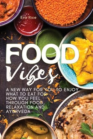 Seller image for FOOD VIBES : A New Way for You to Enjoy What to Eat for How You Feel Through Food, relaxation and ayurveda for sale by AHA-BUCH GmbH