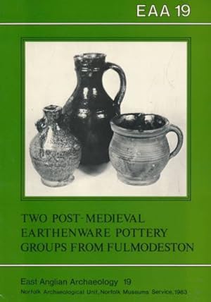 Seller image for Two Post-Medieval Earthenware Pottery Groups from Fulmodeston, Near Fakenham, Norfolk. East Anglian Archaeology Report No. 31 for sale by Barter Books Ltd