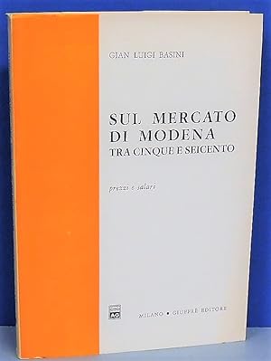 G.L. Basini - Sul mercato di Modena tra Cinque e Seicento (prezzi e salari) - Giuffré, 1974