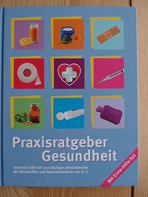 Praxisratgeber Gesundheit : praktischer Rat bei 150 häufigen Beschwerden ; mit den wichtigsten Er...