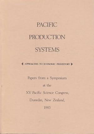 Pacific Production Systems: Approaches to Economic Prehistory - Papers from a Symposium at the XV...