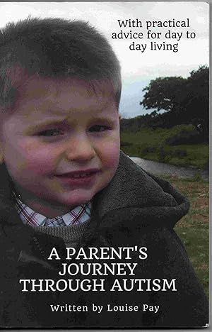 A Parents Journey Through Autism: With Practical Advice for Day to Day Living