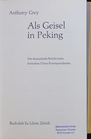 Bild des Verkufers fr Als Geisel in Peking. Der dramatische Bericht eines britischen China-Korrespondenten. zum Verkauf von Antiquariat Bookfarm