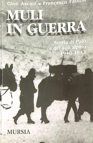 Muli in guerra. Storia di Palu' e del suo alpino 1940-1943