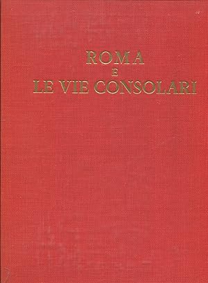 Roma e le vie consolari. Paesaggi storici e artistici