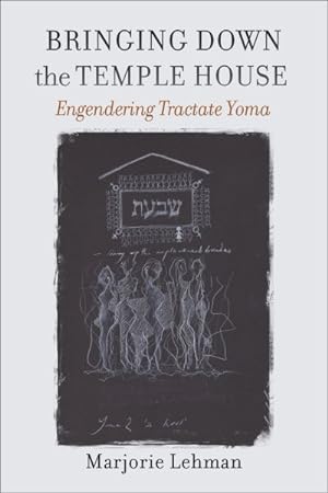 Image du vendeur pour Bringing Down the Temple House : Engendering Tractate Yoma mis en vente par GreatBookPrices